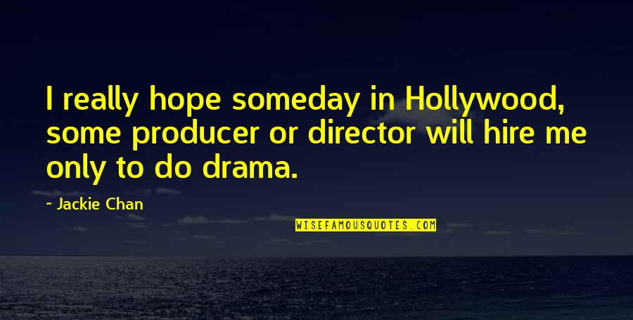 Producer Drama Quotes By Jackie Chan: I really hope someday in Hollywood, some producer Producer Drama Quotes By Jackie Chan: I really hope someday in Hollywood, some producer