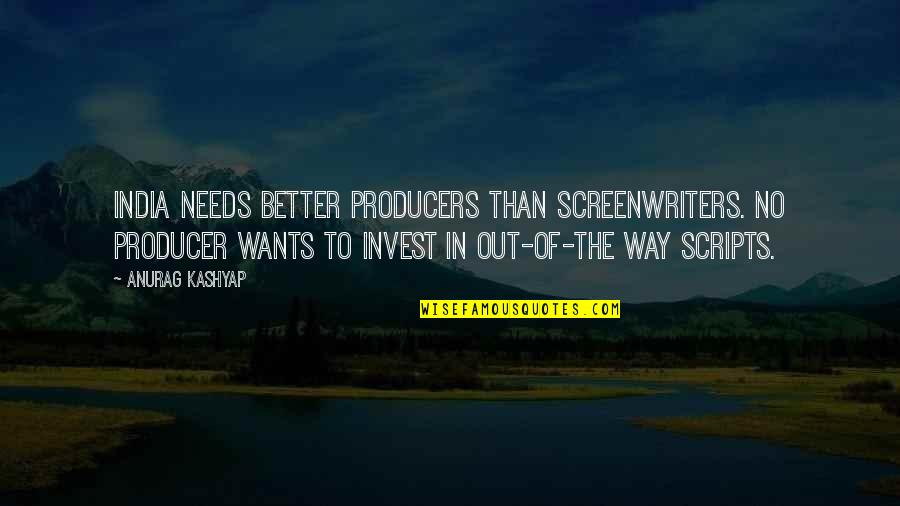 Producer Quotes By Anurag Kashyap: India needs better producers than screenwriters. No producer