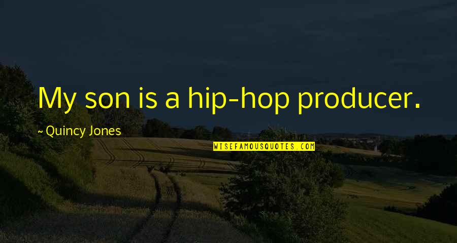 Producer Quotes By Quincy Jones: My son is a hip-hop producer.