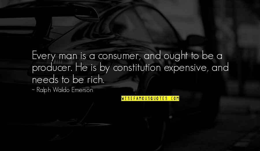 Producer Quotes By Ralph Waldo Emerson: Every man is a consumer, and ought to