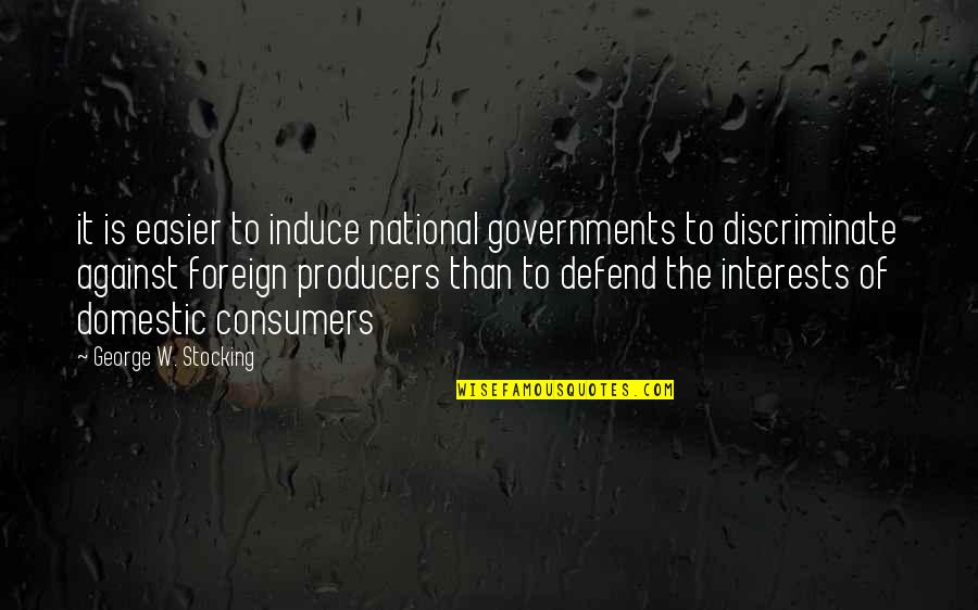 Producers And Consumers Quotes By George W. Stocking: it is easier to induce national governments to