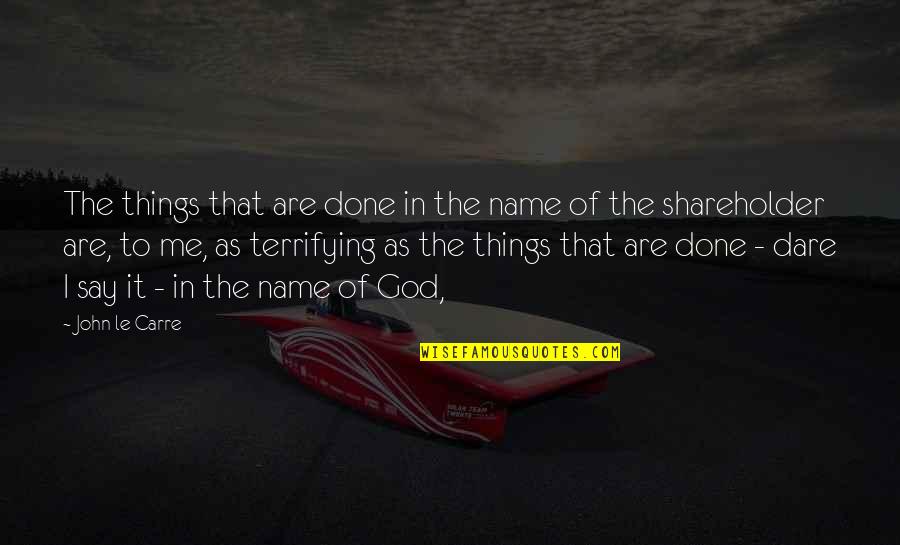 Producers And Consumers Quotes By John Le Carre: The things that are done in the name