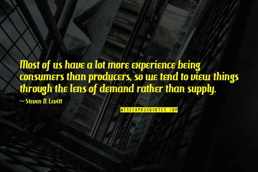 Producers And Consumers Quotes By Steven D. Levitt: Most of us have a lot more experience