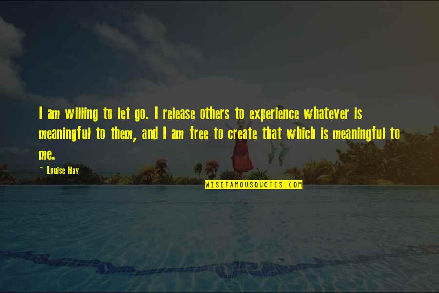 Producers And Decomposers Quotes By Louise Hay: I am willing to let go. I release