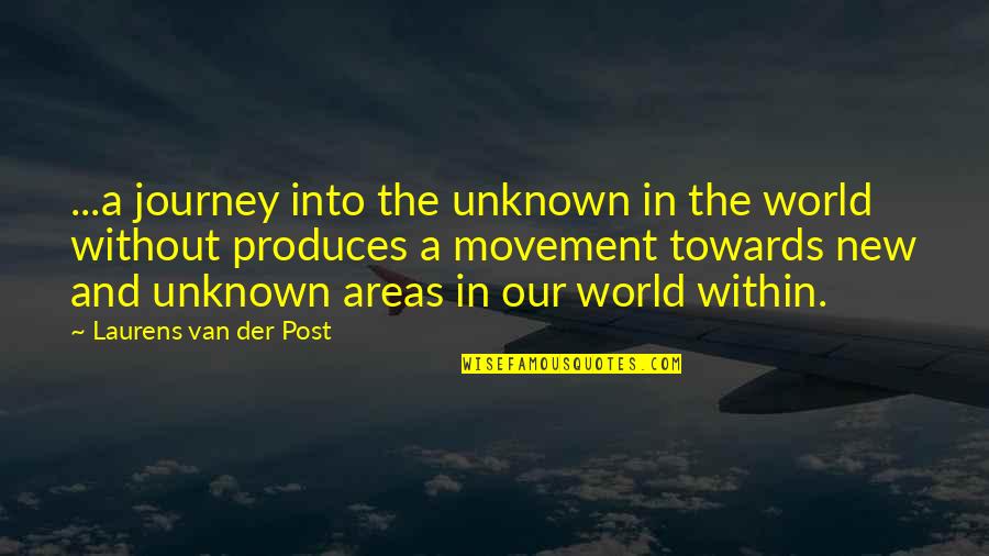 Produces Quotes By Laurens Van Der Post: ...a journey into the unknown in the world