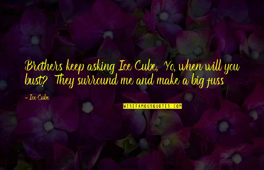 Produciendo In English Quotes By Ice Cube: Brothers keep asking Ice Cube, 'Yo, when will
