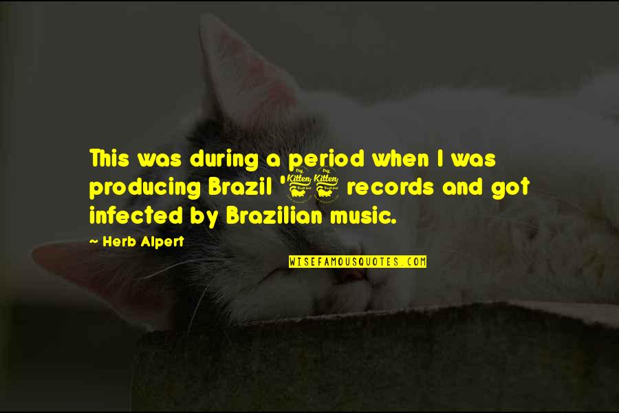 Producing Music Quotes By Herb Alpert: This was during a period when I was Producing Music Quotes By Herb Alpert: This was during a period when I was