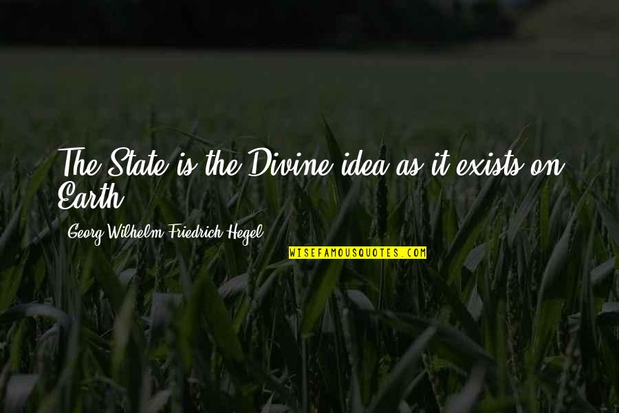 Producing Results Quotes By Georg Wilhelm Friedrich Hegel: The State is the Divine idea as it