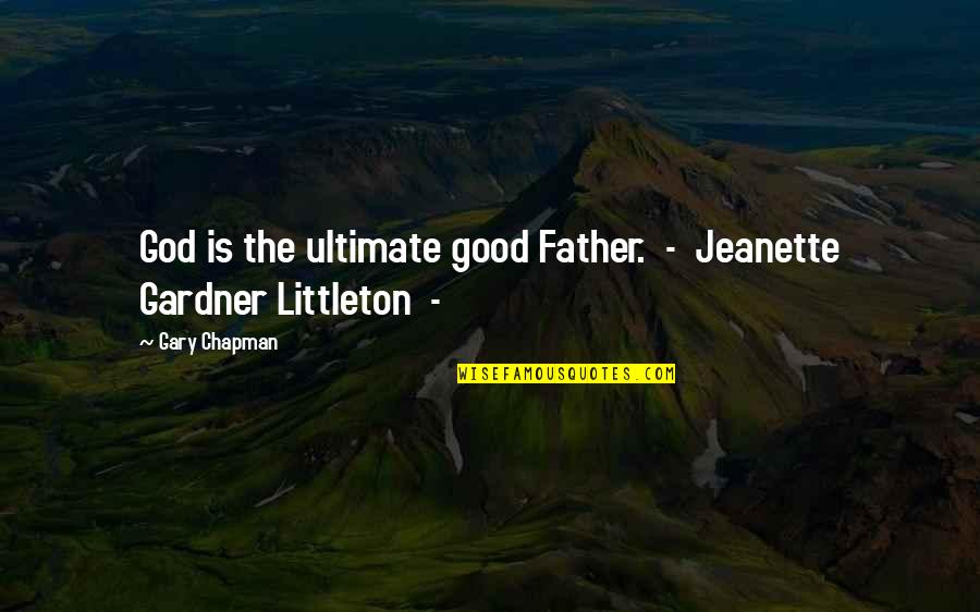 Producis Quotes By Gary Chapman: God is the ultimate good Father. - Jeanette
