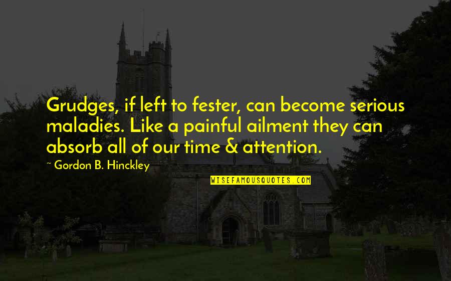 Producis Quotes By Gordon B. Hinckley: Grudges, if left to fester, can become serious