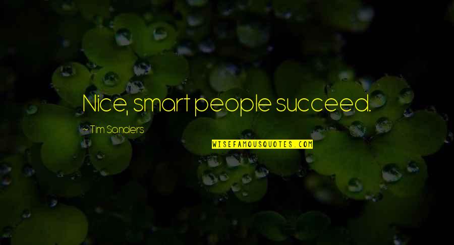 Producis Quotes By Tim Sanders: Nice, smart people succeed.