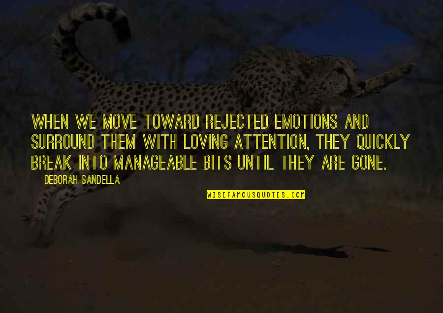 Producorial Quotes By Deborah Sandella: When we move toward rejected emotions and surround