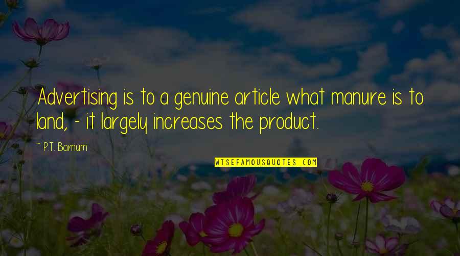 Product Advertising Quotes By P.T. Barnum: Advertising is to a genuine article what manure
