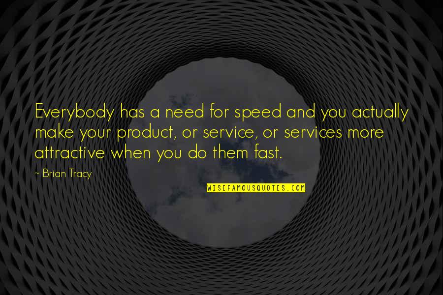 Product And Service Quotes By Brian Tracy: Everybody has a need for speed and you