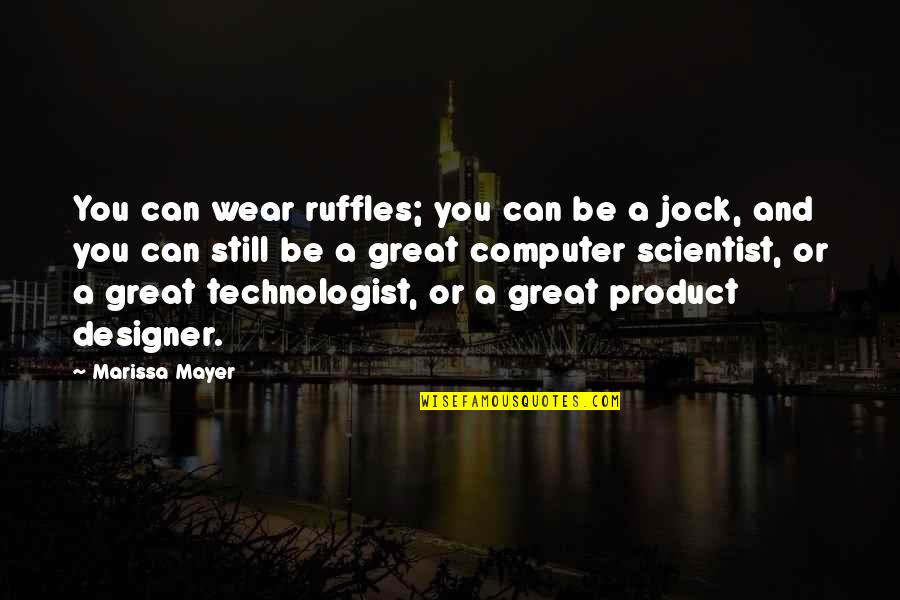 Product Designer Quotes By Marissa Mayer: You can wear ruffles; you can be a