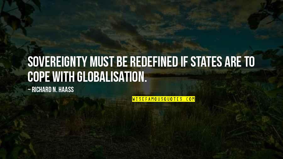 Product Development Quotes By Richard N. Haass: Sovereignty must be redefined if states are to