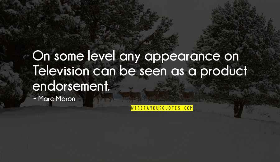 Product Endorsement Quotes By Marc Maron: On some level any appearance on Television can