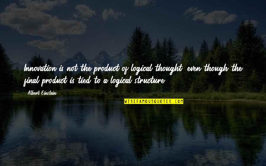 Product Innovation Quotes By Albert Einstein: Innovation is not the product of logical thought, Product Innovation Quotes By Albert Einstein: Innovation is not the product of logical thought,