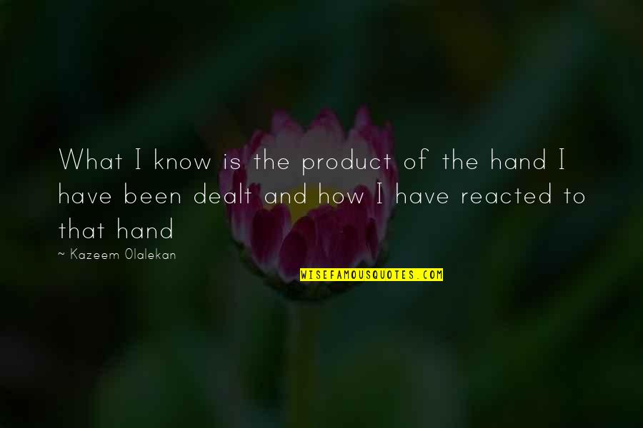 Product Knowledge Quotes By Kazeem Olalekan: What I know is the product of the