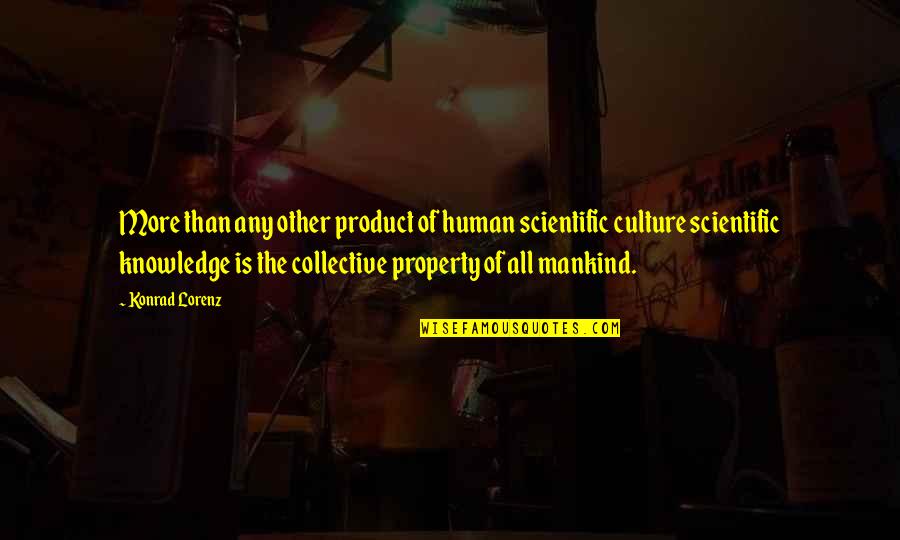 Product Knowledge Quotes By Konrad Lorenz: More than any other product of human scientific