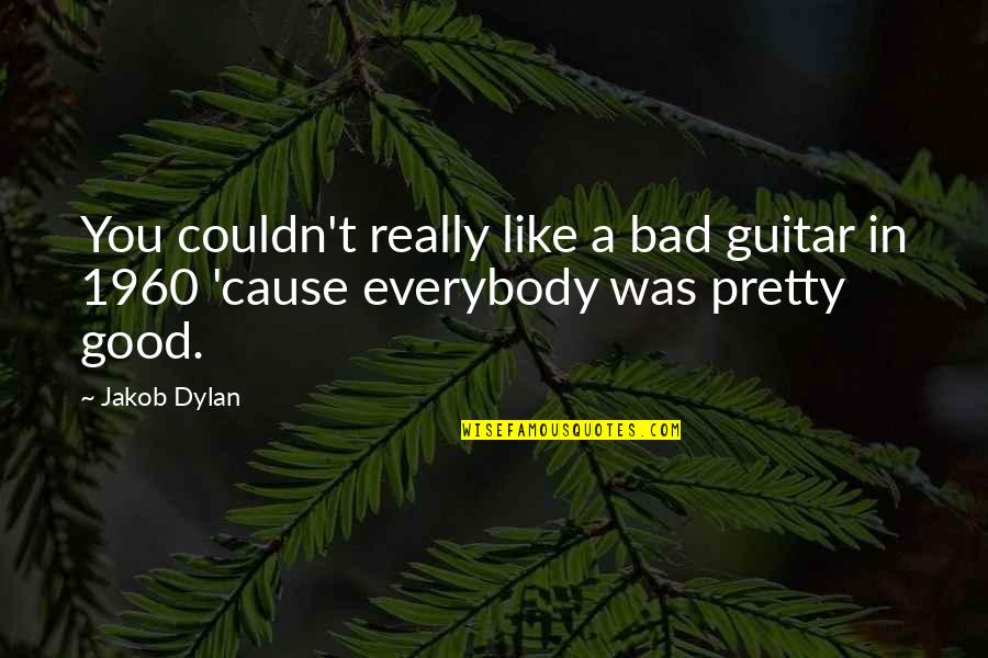 Product Of Your Environment Quotes By Jakob Dylan: You couldn't really like a bad guitar in