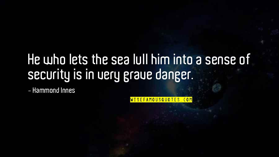 Product Offer Quotes By Hammond Innes: He who lets the sea lull him into