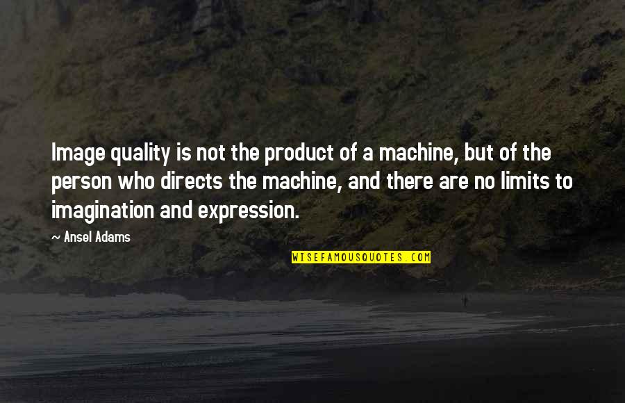Product Photography Quotes By Ansel Adams: Image quality is not the product of a