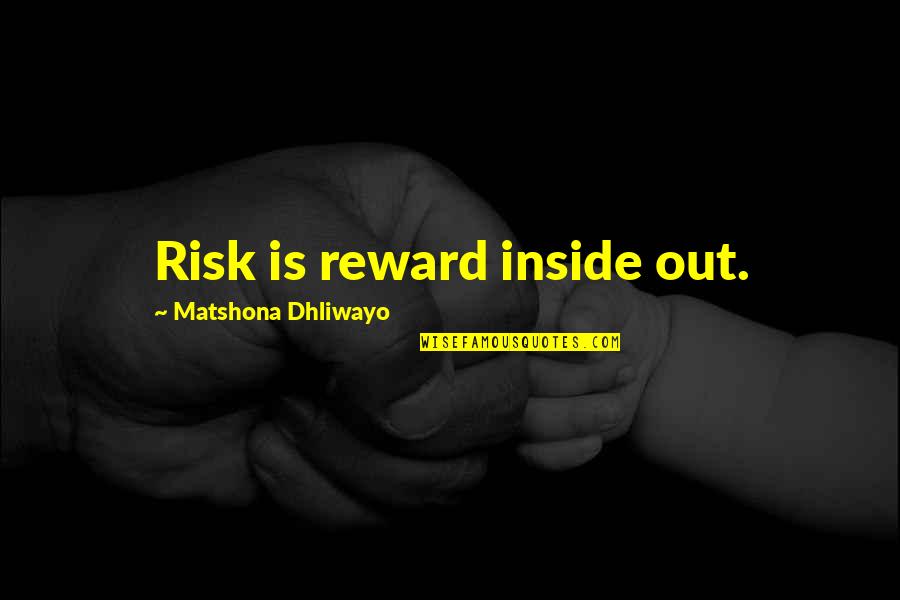 Product Piracy Quotes By Matshona Dhliwayo: Risk is reward inside out.