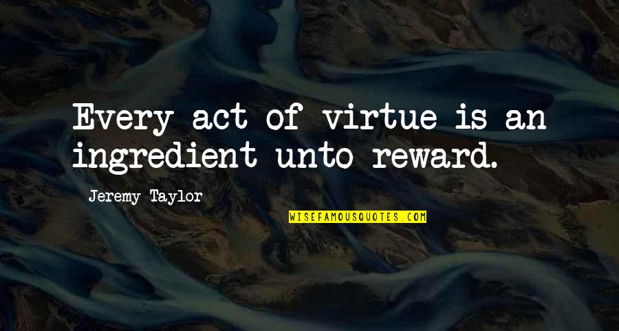 Product Portfolio Quotes By Jeremy Taylor: Every act of virtue is an ingredient unto