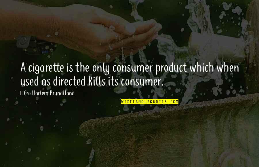 Product Quotes By Gro Harlem Brundtland: A cigarette is the only consumer product which