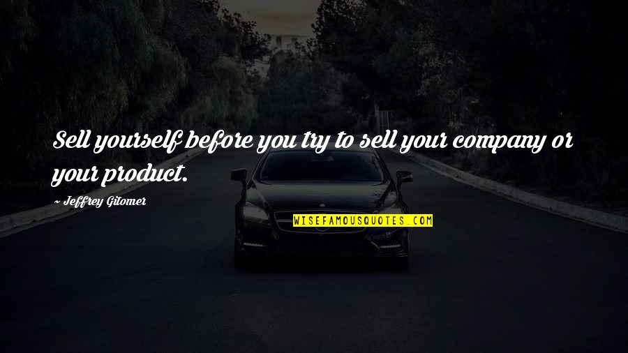 Product Quotes By Jeffrey Gitomer: Sell yourself before you try to sell your