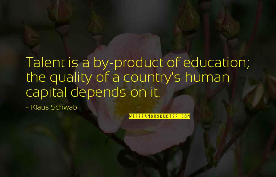 Product Quotes By Klaus Schwab: Talent is a by-product of education; the quality