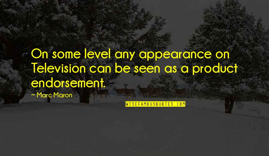 Product Quotes By Marc Maron: On some level any appearance on Television can