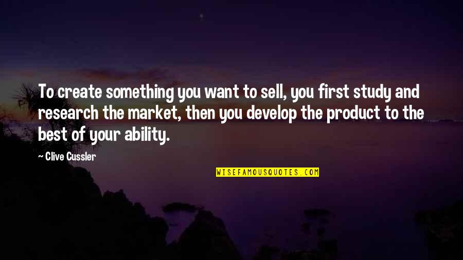 Product To Market Quotes By Clive Cussler: To create something you want to sell, you