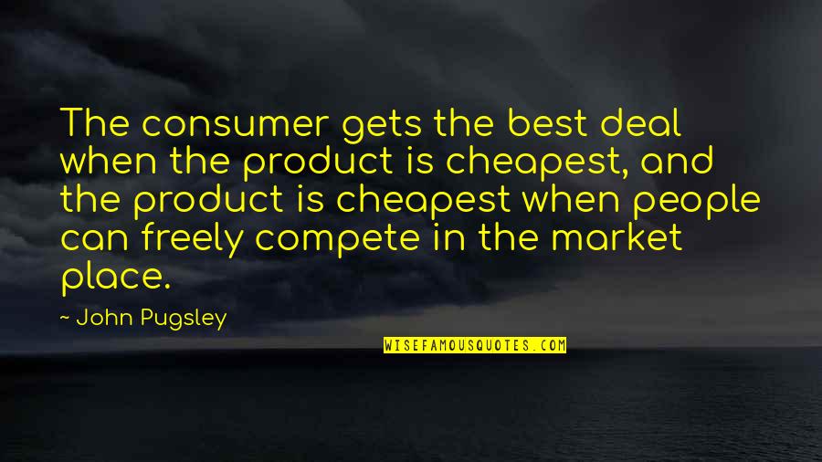 Product To Market Quotes By John Pugsley: The consumer gets the best deal when the