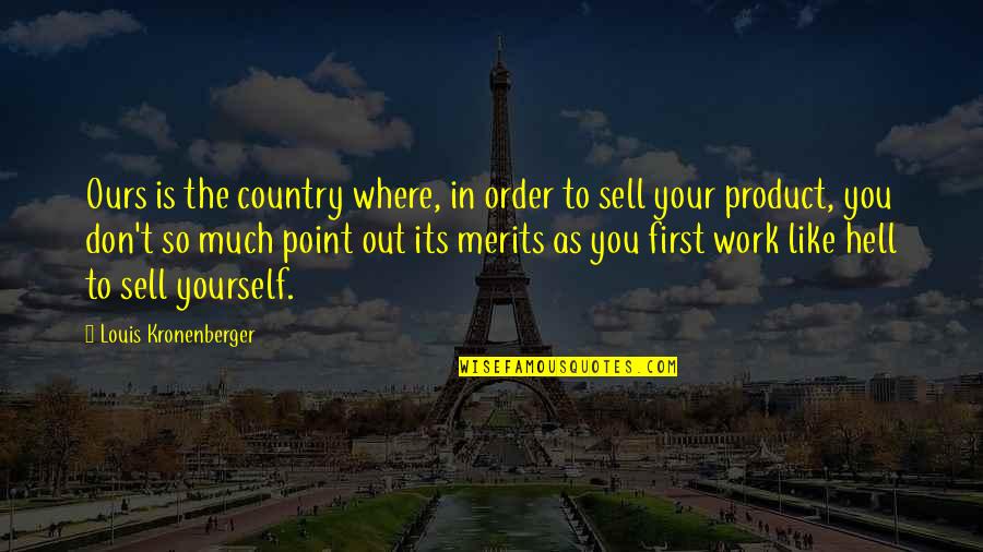 Product To Sell Quotes By Louis Kronenberger: Ours is the country where, in order to