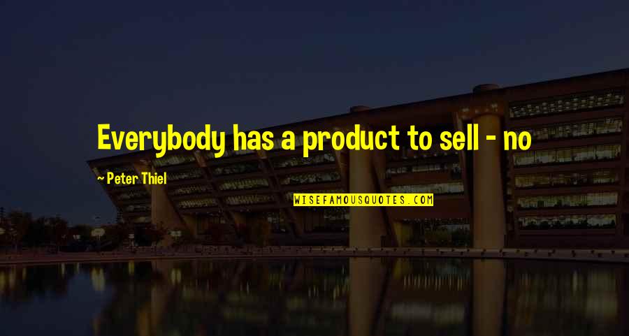 Product To Sell Quotes By Peter Thiel: Everybody has a product to sell - no