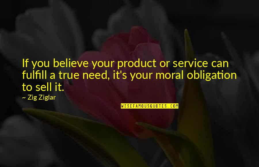 Product To Sell Quotes By Zig Ziglar: If you believe your product or service can