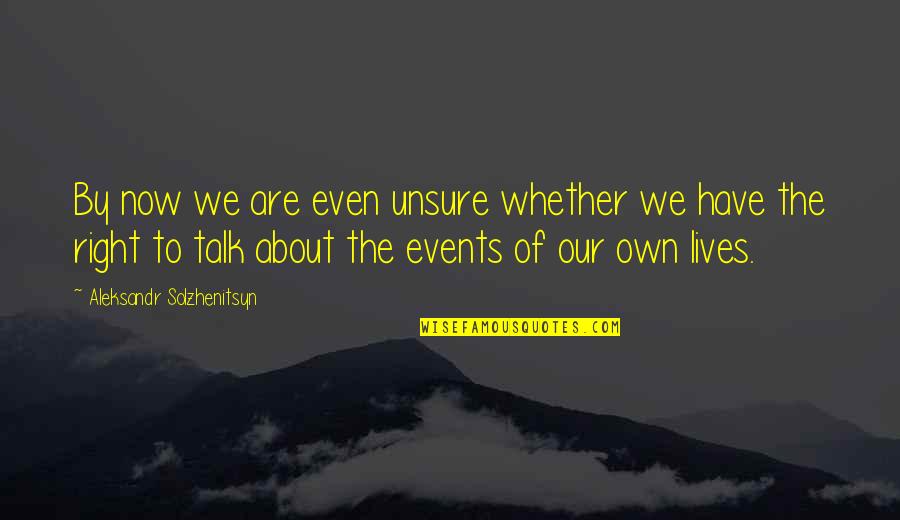 Product To Straighten Quotes By Aleksandr Solzhenitsyn: By now we are even unsure whether we Product To Straighten Quotes By Aleksandr Solzhenitsyn: By now we are even unsure whether we