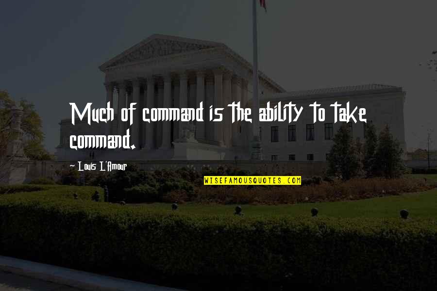 Producten Met Quotes By Louis L'Amour: Much of command is the ability to take Producten Met Quotes By Louis L'Amour: Much of command is the ability to take