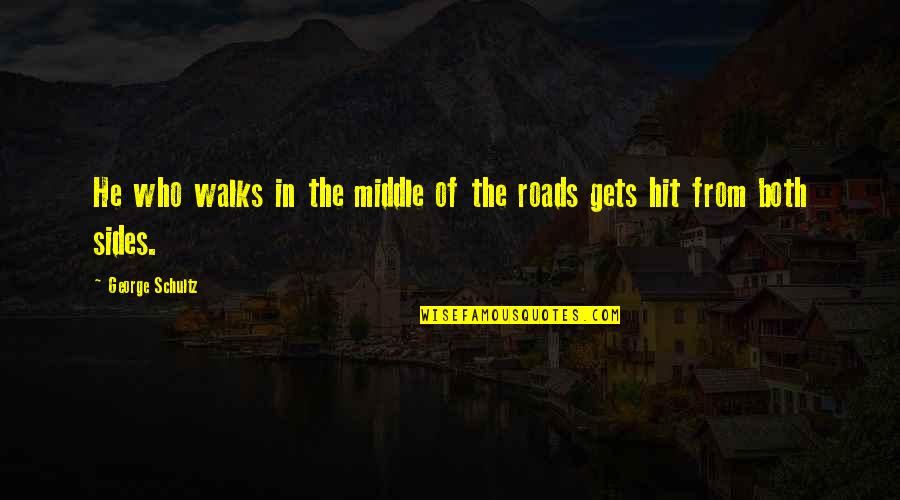 Producteur De Lait Quotes By George Schultz: He who walks in the middle of the Producteur De Lait Quotes By George Schultz: He who walks in the middle of the