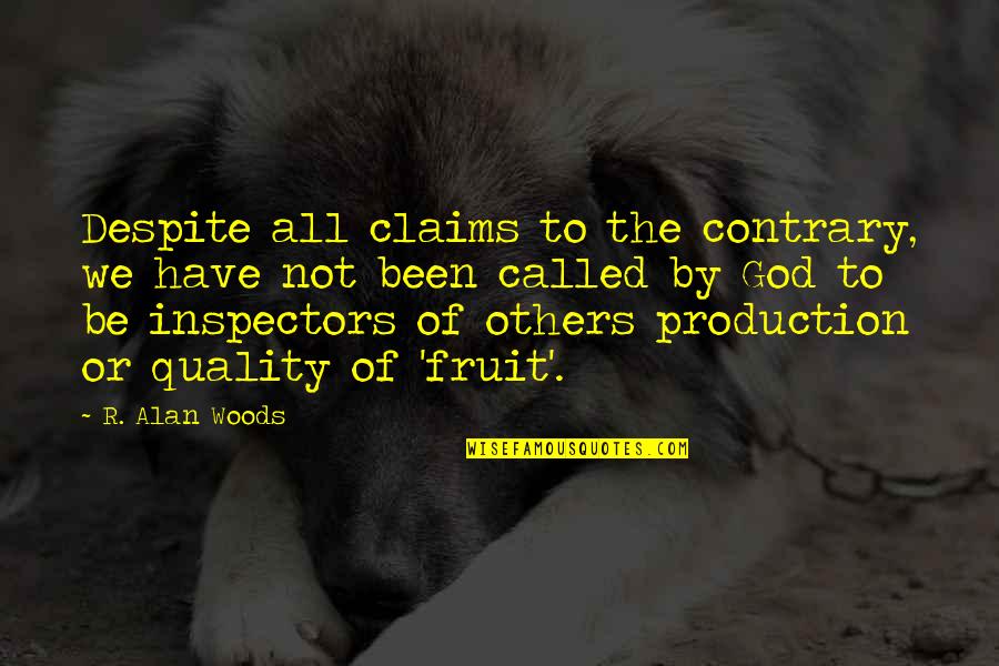 Production Quality Quotes By R. Alan Woods: Despite all claims to the contrary, we have