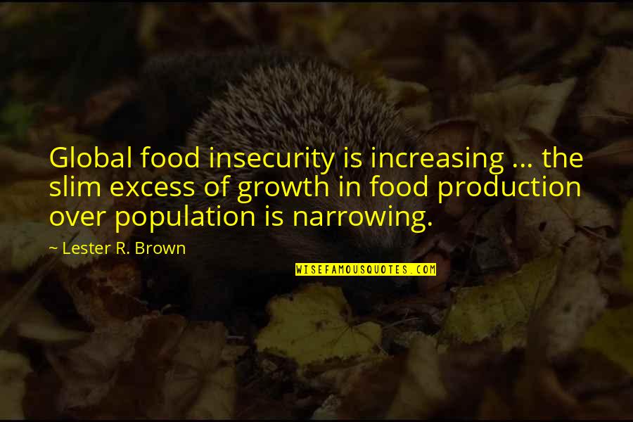 Production Quotes By Lester R. Brown: Global food insecurity is increasing ... the slim