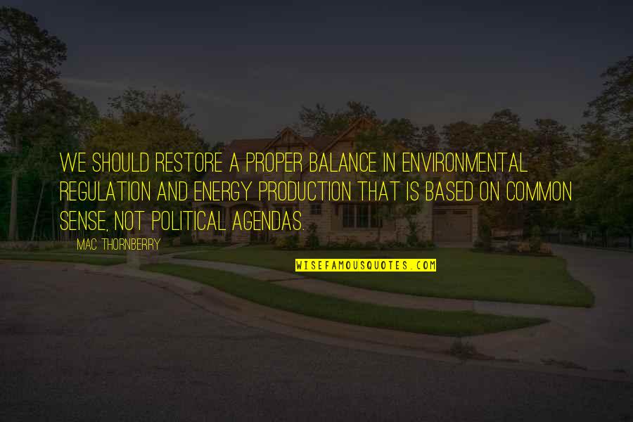 Production Quotes By Mac Thornberry: We should restore a proper balance in environmental