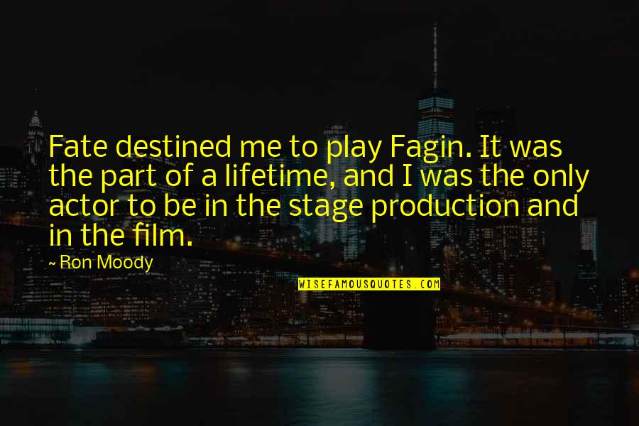 Production Quotes By Ron Moody: Fate destined me to play Fagin. It was