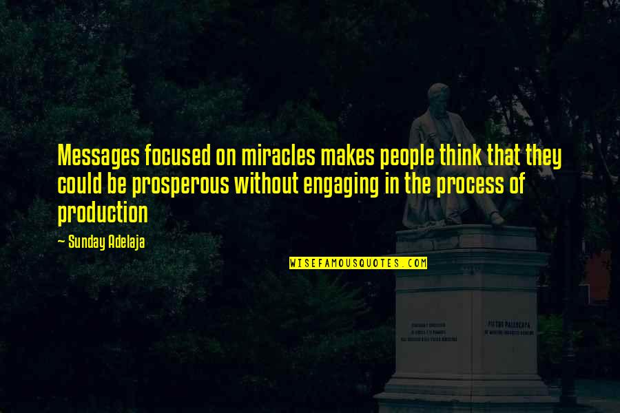 Production Quotes Quotes By Sunday Adelaja: Messages focused on miracles makes people think that