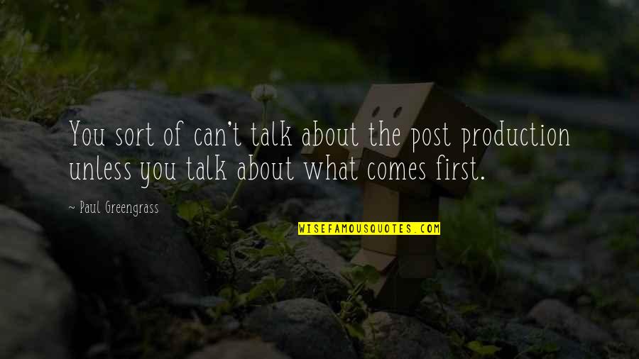 Productions Quotes By Paul Greengrass: You sort of can't talk about the post Productions Quotes By Paul Greengrass: You sort of can't talk about the post