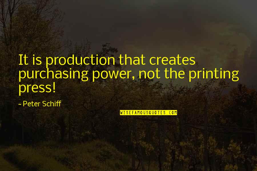 Productions Quotes By Peter Schiff: It is production that creates purchasing power, not