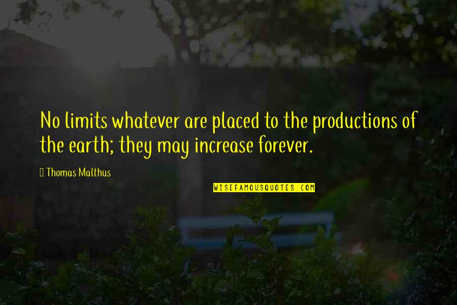 Productions Quotes By Thomas Malthus: No limits whatever are placed to the productions Productions Quotes By Thomas Malthus: No limits whatever are placed to the productions