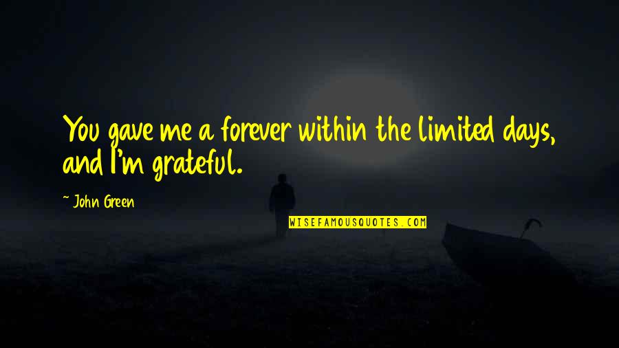 Productiva Semana Quotes By John Green: You gave me a forever within the limited